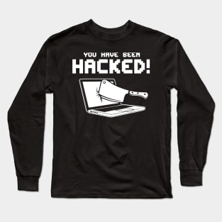 YOU HAVE BEEN HACKED! Long Sleeve T-Shirt